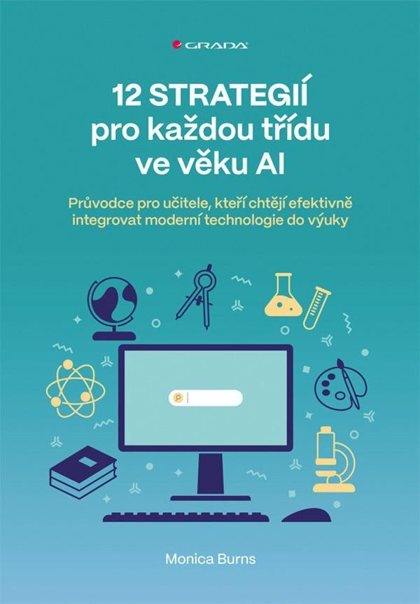 Levně 12 strategií pro každou třídu ve věku AI - Průvodce pro učitele, kteří chtějí efektivně integrovat m