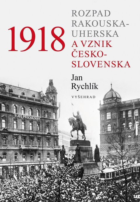 Obrázek produktu: 1918 - Rozpad Rakouska-Uherska a vznik Československa