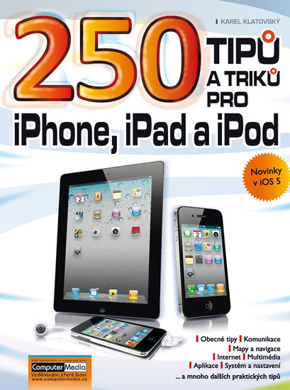 250 tipů a triků pro iPad, iPhone a iPod - Karel Klatovský