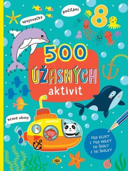 Obrázek produktu: 500 úžasných aktivit / Pro kluky i pro holky do školy i do školky