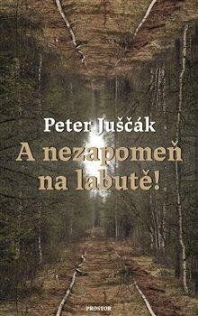 A nezapomeň na labutě! - Peter Juščák