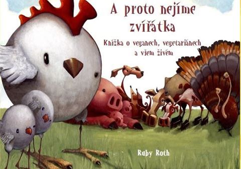 Obrázek produktu: A proto nejíme zvířátka - Knížka o veganech, vegetariánech a všem živém