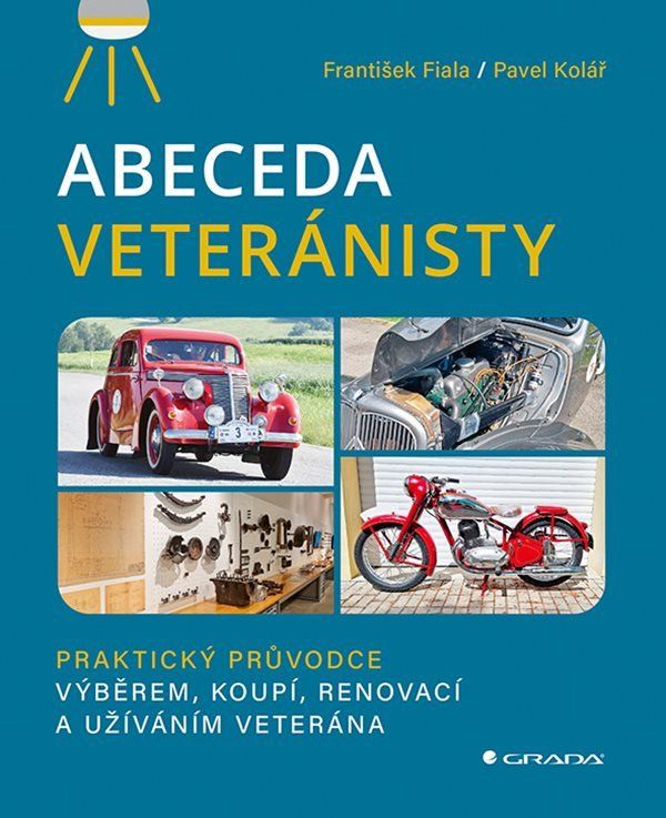 Abeceda veteránisty - Praktický původce výběrem, koupí, renovací a užíváním veterána