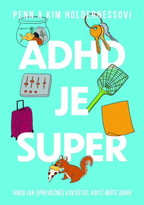 Obrázek produktu: ADHD je super - Aneb jak (převážně) vzkvétat, když máte ADHD