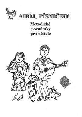 Ahoj, písničko! - Hudební výchova pro 1.ročník ZŠ - metodické poznámky pro učite