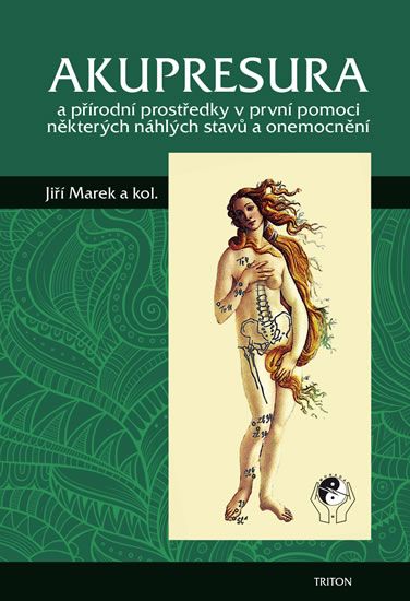 Obrázek produktu: Akupresura a přírodní prostředky v první pomoci některých náhlých stavů a onemocnění