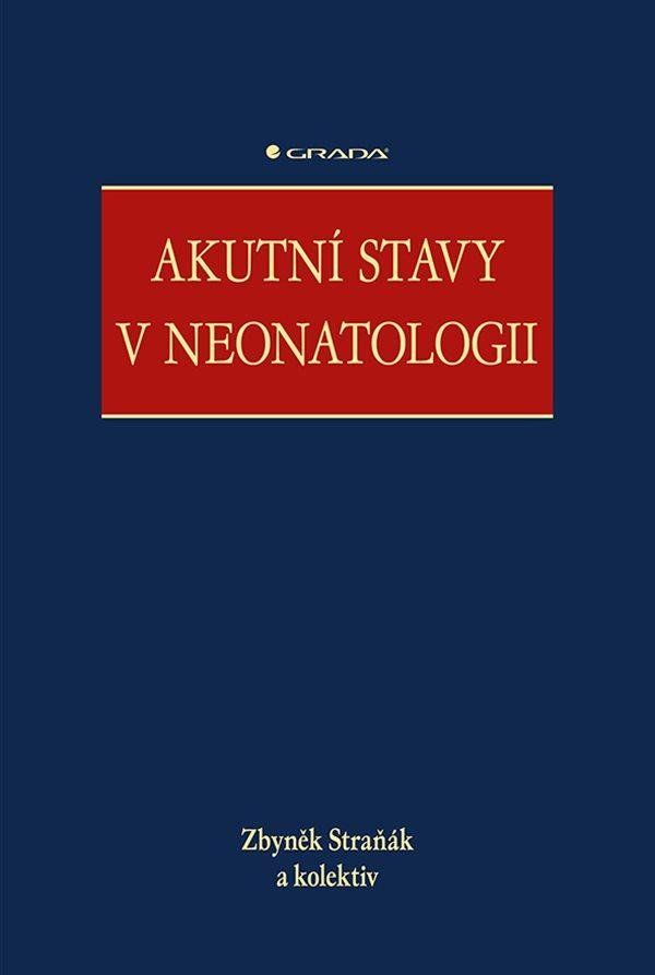 Akutní stavy v neonatologii - kolektiv, Zbyněk Straňák