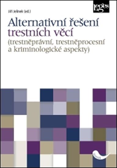 Alternativní řešení trestních věcí - Trestněprávní, trestněprocesní a kriminologické aspekty