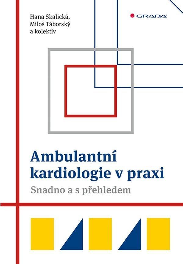 Ambulantní kardiologie v praxi - Hana Skalická, Miloš Táborský, kol.