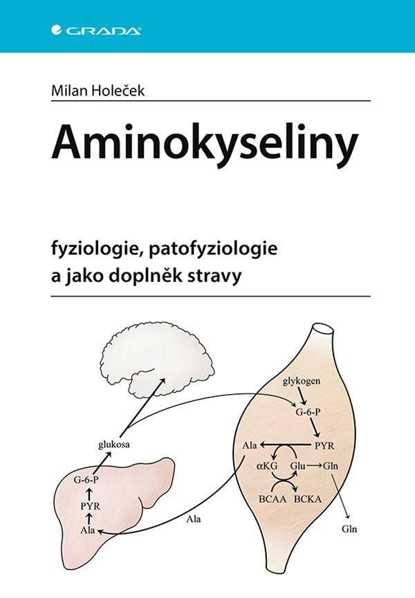 Aminokyseliny - fyziologie, patofyziologie a jako doplněk stravy - Milan Holeček