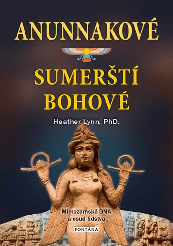 Levně Anunnakové - sumerští bohové. Mimozemská DNA a osud lidstva