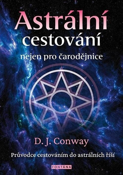 Astrální cestování nejen pro čarodějnice - Průvodce cestováním do astrálních říší