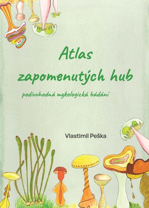 Obrázek produktu: Atlas zapomenutých hub - Podivuhodná mykologická bádání