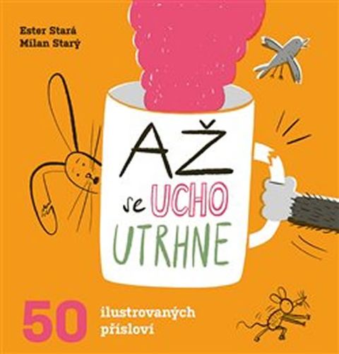 Obrázek produktu: Až se ucho utrhne - 50 ilustrovaných přísloví