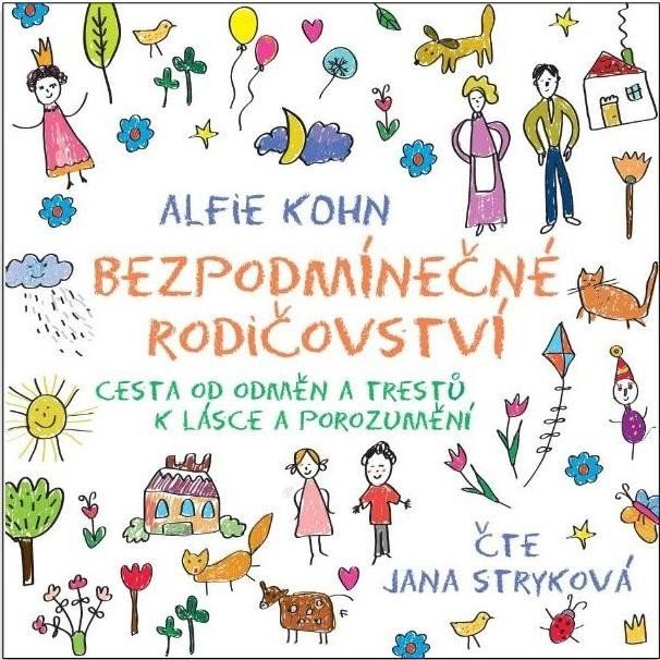 Bezpodmínečné rodičovství - Cesta od odměn a trestů k lásce a porozumění - CDmp3 (Čte Jana Stryková)