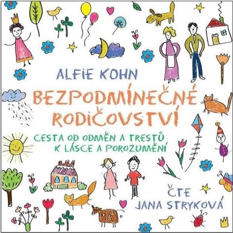 Obrázek produktu: Bezpodmínečné rodičovství - Cesta od odměn a trestů k lásce a porozumění - CDmp3 (Čte Jana Stryková)