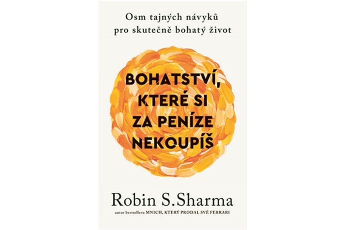 Bohatství, které si za peníze nekoupíš - Osm tajných návyků pro skutečně bohatý život