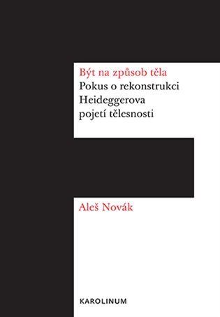 Obrázek produktu: Být na způsob těla - Pokus o rekonstrukci Heideggerova pojetí tělesnosti