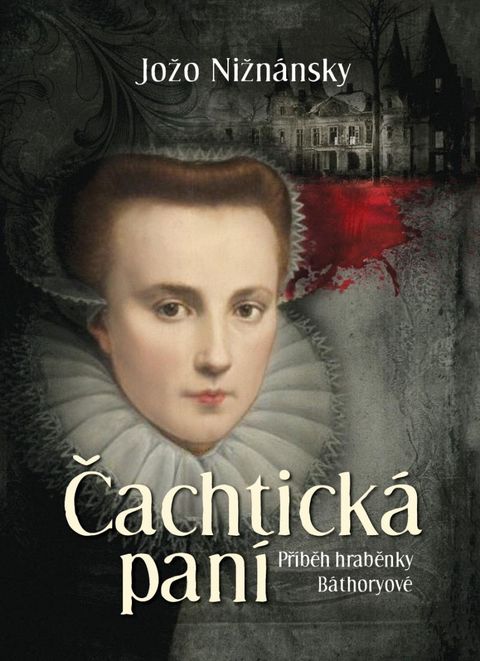 Obrázek produktu: Čachtická paní - Příběh hraběnky Báthoryové