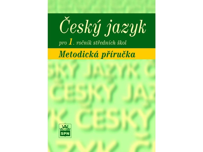 Český jazyk pro 1. ročník SŠ Metodická příručka SPN - pedagog. nakladatelství