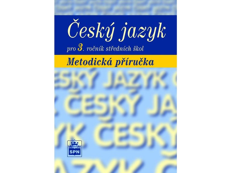 Český jazyk pro 3. ročník SŠ Metodická příručka SPN - pedagog. nakladatelství