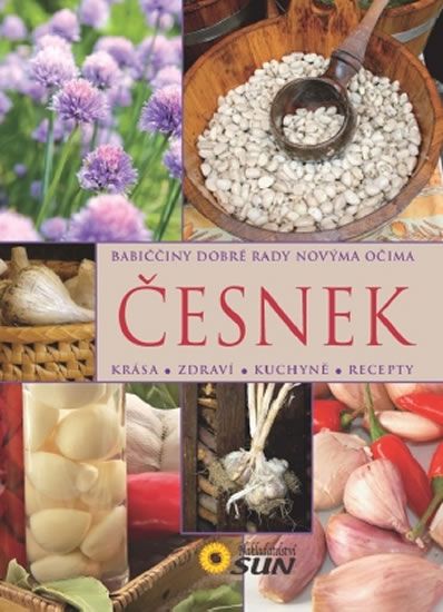 Česnek - Babiččiny dobré rady novýma očima NAKLADATELSTVÍ SUN s.r.o.