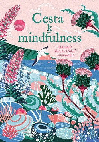 Cesta k mindfulness - Jak najít klid a životní rovnováhu