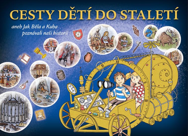Cesty dětí do staletí aneb Jak Běla s Kubou poznávali naši minulost - Kateřina Schwabiková