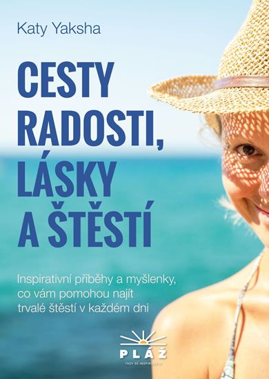 Obrázek produktu: Cesty radosti, lásky a štěstí - Inspirativní příběhy a myšlenky, co vám pomohou najít trvalé štěstí