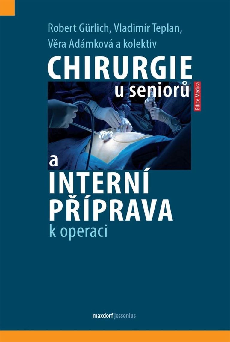 Chirurgie u seniorů a interní příprava k operaci - Robert Gürlich, Vladimír Teplan, Věra Adámková, kol.