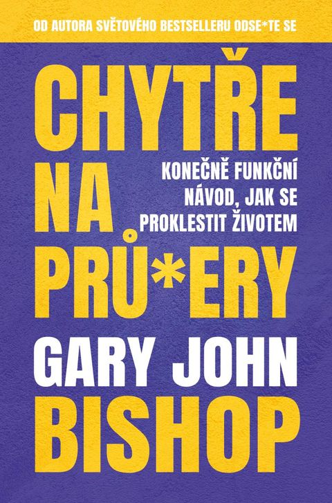 Obrázek produktu: Chytře na prů*ery - Konečně funkční návod, jak se proklestit životem