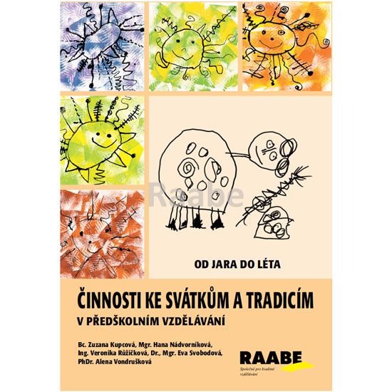 Činnosti ke svátkům a tradicím v předškolním vzdělávání - Od jara do léta - Zuzana Kupcová, Hana Nádvorníková, Veronika Růžičková, Eva Svobodová, Alena Vondrušková