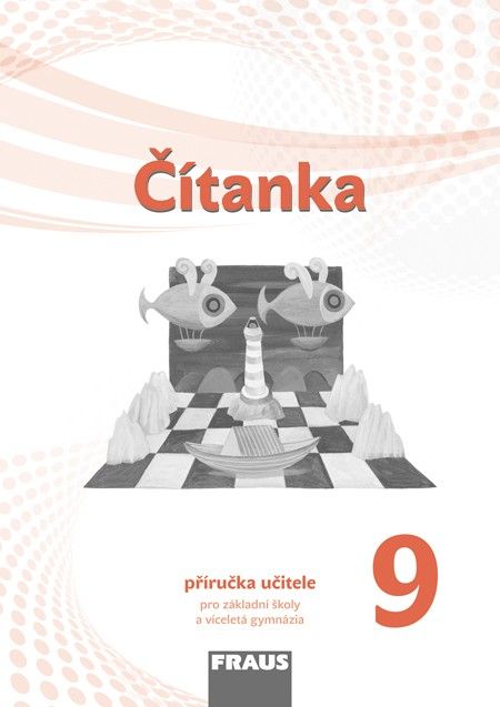 Čítanka 9 - nová generace Příručka učitele Fraus