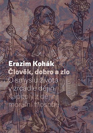 Levně Člověk, dobro a zlo - O smyslu života v zrcadle dějin. Kapitoly z dějin morální filozofie