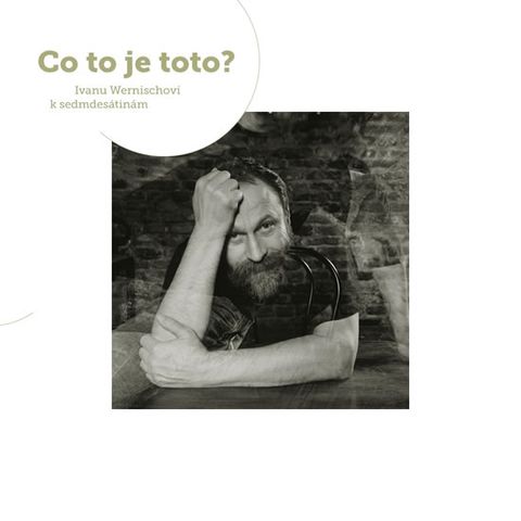 Obrázek produktu: Co to je toto? Sborník k sedmdesátinám Ivana Wernische