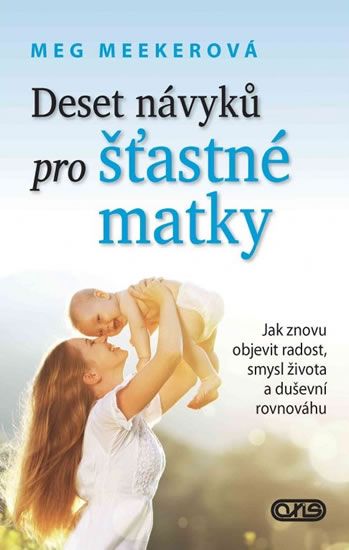 Obrázek produktu: Deset návyků pro šťastné matky - Jak znovu objevit radost, smysl života a duševní rovnováhu