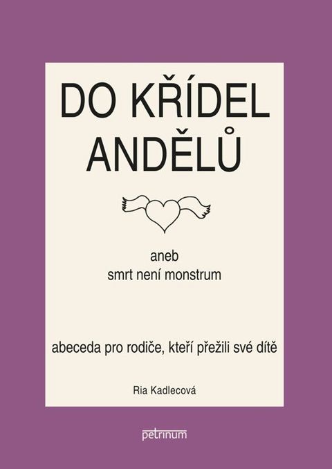 Obrázek produktu: Do křídel andělů aneb smrt není monstrum - Abeceda pro rodiče, kteří přežili své dítě