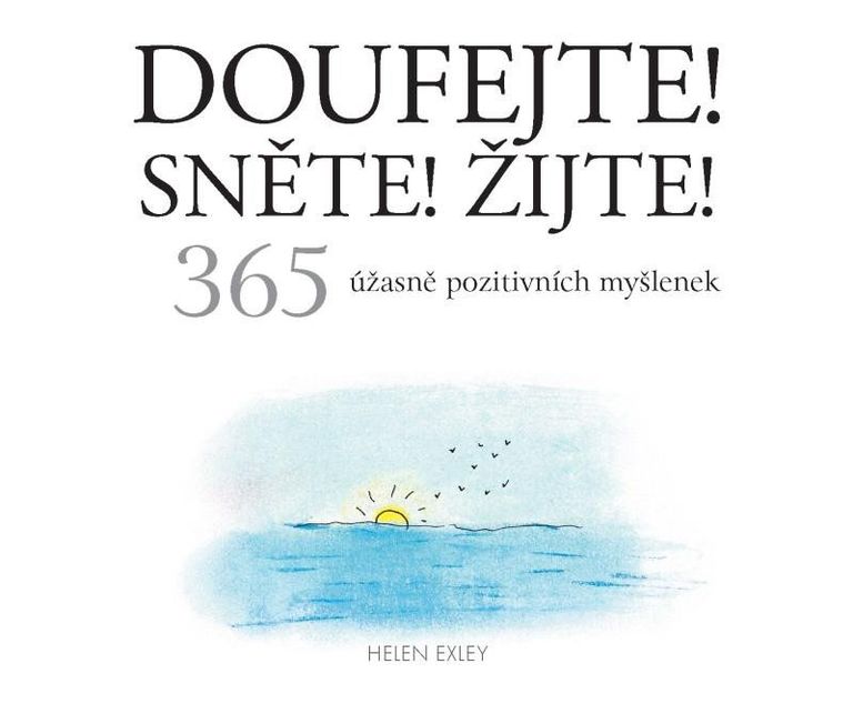 Doufejte! Sněte! Žijte! 365 úžasně pozitivních myšlenek Nakladatelství SLOVART s. r. o.