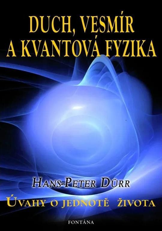 Duch, vesmír a kvantová fyzika - Hans-Peter Dürr