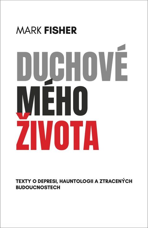 Obrázek produktu: Duchové mého života - Texty o depresi, hauntologii a ztracených budoucnostech