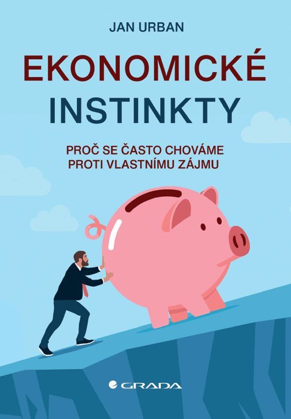 Ekonomické instinkty - Proč se často chováme proti vlastnímu zájmu