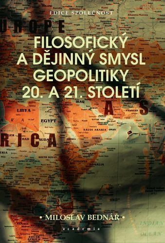 Obrázek produktu: Filosofický a dějinný smysl geopolitiky 20. a 21. století