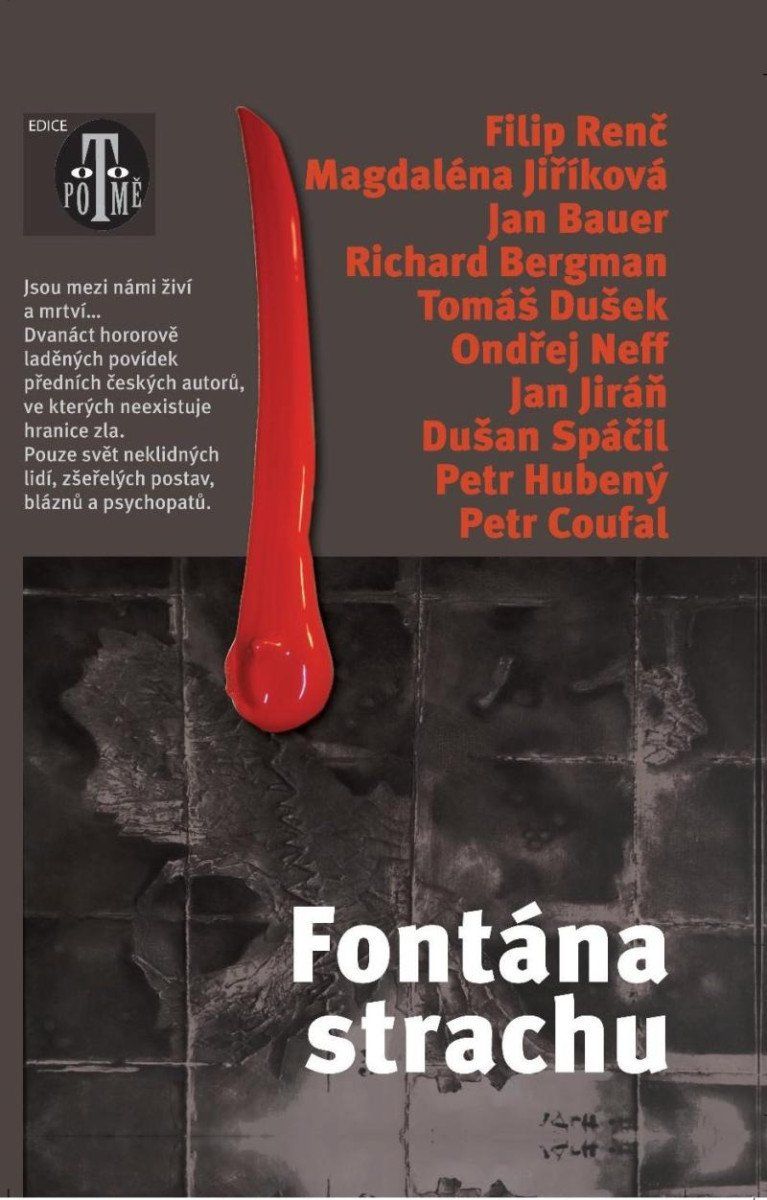 Fontána strachu - Filip Renč, Magdaléna Jiříková, Jan Bauer, Richard Bergman, Tomáš Dušek, Ondřej Neff, Jan Jiráň, Dušan Spáčil, Petr Hubený, Petr Coufal