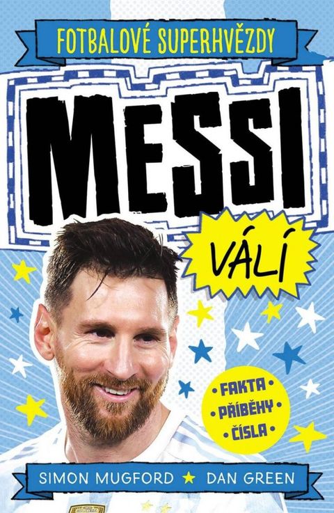 Obrázek produktu: Fotbalové superhvězdy Messi válí - Fakta, příběhy, čísla
