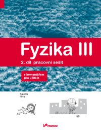 Fyzika III - 2. díl - pracovní sešit s kometářem pro učitele