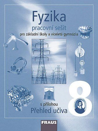 Fyzika pro 8.r.ZŠ a víceletá gymnázia-PS s přílohou Přehled učiva
