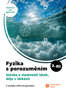 Obrázek produktu: Fyzika s porozuměním 2.díl - Stavba a vlastnosti látek, děje v látkách