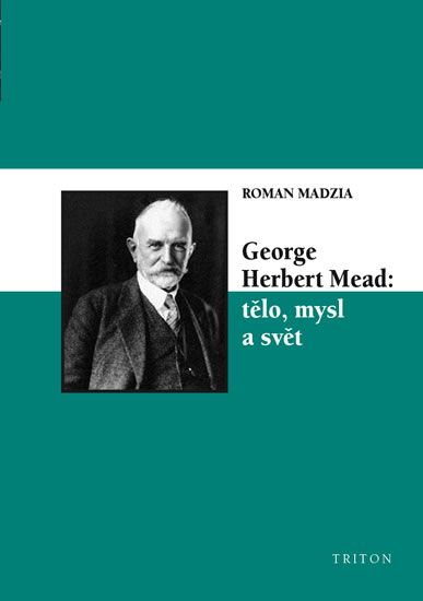 Obrázek produktu: George Herbert Mead: tělo, mysl a svět