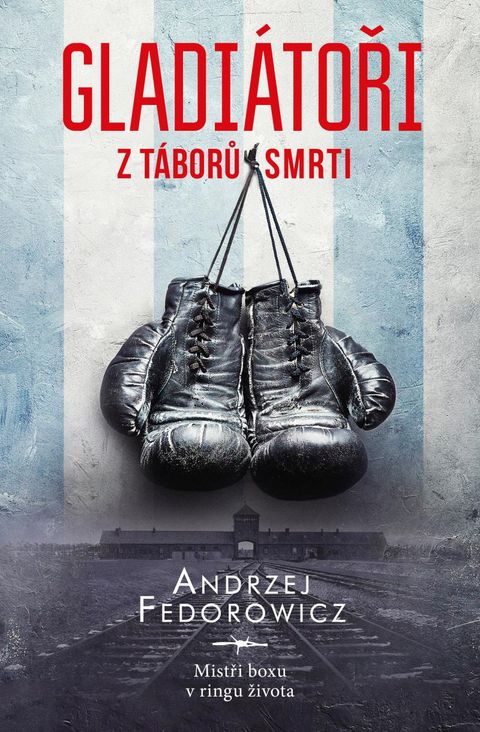 Obrázek produktu: Gladiátoři z táborů smrti - Mistři boxu v ringu života