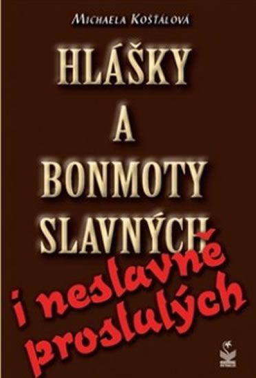 Obrázek produktu: Hlášky a bonmoty slavných i neslavně proslulých